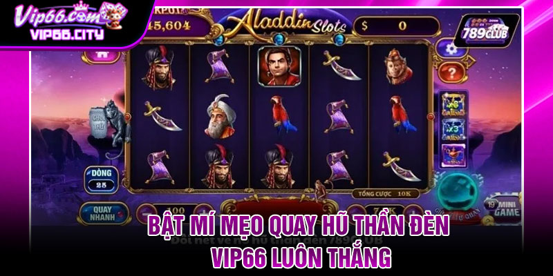 Bật Mí Mẹo Quay Hũ Thần Đèn Vip66 Luôn Thắng