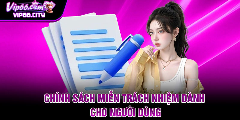 Chính sách miễn trách nhiệm dành cho người dùng