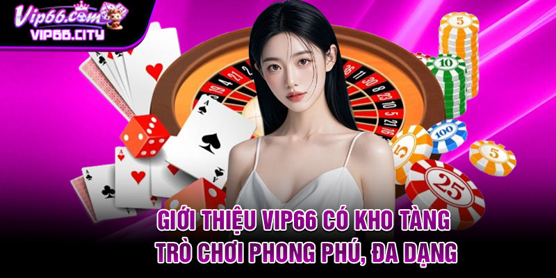 Giới thiệu Vip66 có kho tàng trò chơi phong phú, đa dạng
