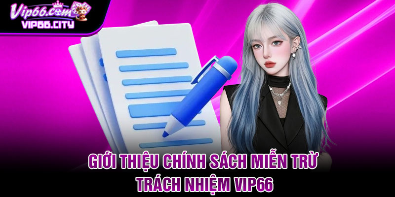 Giới thiệu chính sách miễn trừ trách nhiệm Vip66