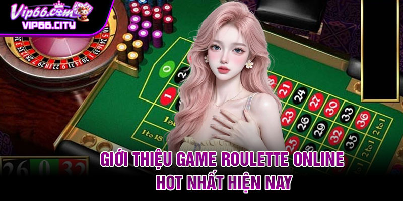 Giới thiệu game Roulette online hot nhất hiện nay