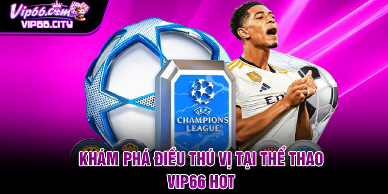 Khám phá điều thú vị tại thể thao Vip66 hot 