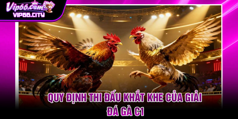 Quy định thi đấu khắt khe của giải đá gà c1