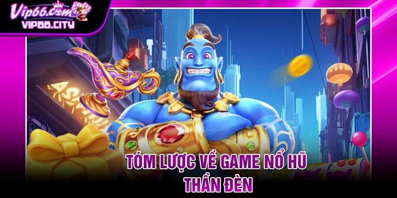 Tóm Lược Về Game Nổ Hũ Thần Đèn