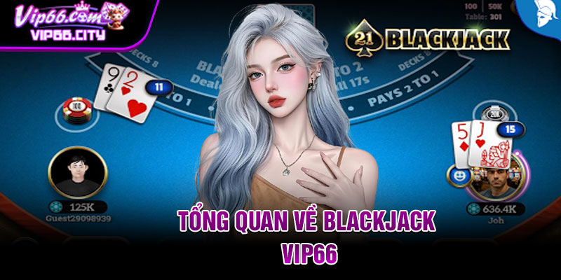 Tổng Quan Về Blackjack Vip66