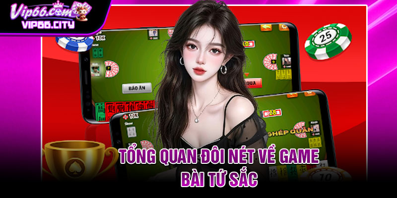 Tổng quan đôi nét về game bài tứ sắc