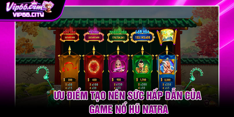 Ưu Điểm Tạo Nên Sức Hấp Dẫn Của Game Nổ Hũ Natra