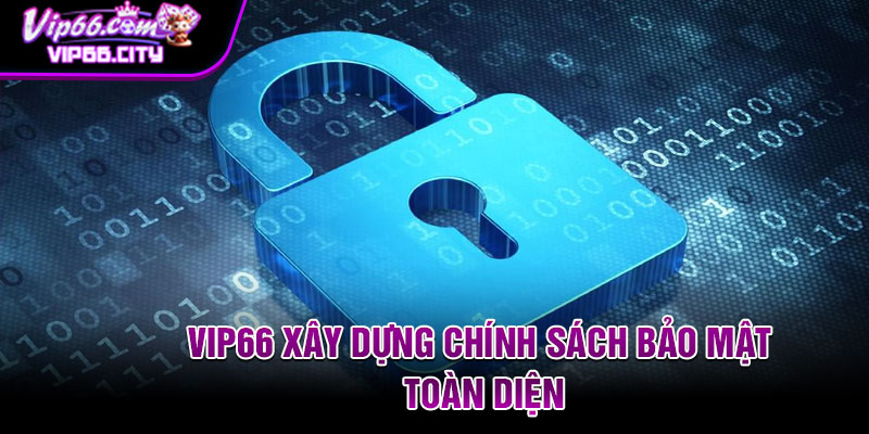 Vip66 xây dựng chính sách bảo mật toàn diện