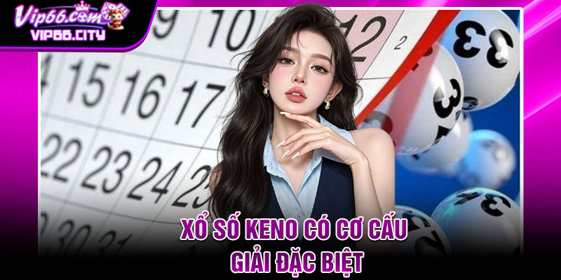Xổ Số Keno Có Cơ Cấu Giải Đặc Biệt
